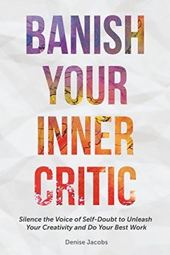 portada Banish Your Inner Critic: Silence the Voice of Self-Doubt to Unleash Your Creativity and do Your Best Work (en Inglés)