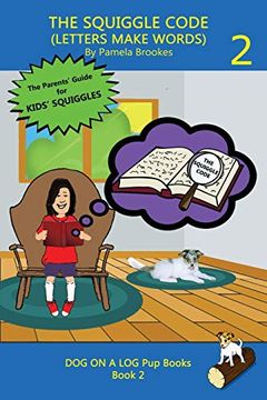 portada The Squiggle Code (Letters Make Words): Learn to Read: Simple, Fun, and Effective Activities for new or Struggling Readers Including Those With Dyslexia (Dog on a log pup Books) (in English)