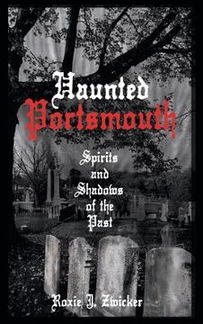 portada Haunted Portsmouth: Spirits and Shadows of the Past (en Inglés)