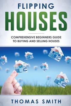 portada Flipping Houses: Comprehensive Beginner's Guide to Buying and Selling Houses (en Inglés)
