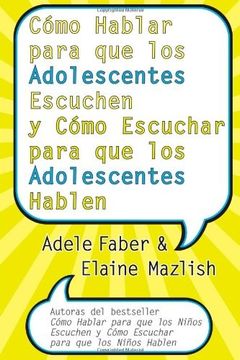 portada Como Hablar Para que los Adolescentes Escuchen y Como Escuchar Para que los Adolescentes Hablen (in Spanish)