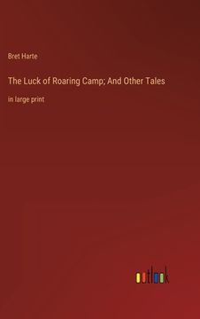 portada The Luck of Roaring Camp; And Other Tales: in large print (en Inglés)