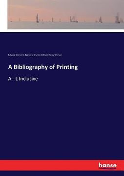 portada A Bibliography of Printing: A - L Inclusive (en Inglés)