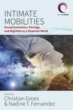 portada Intimate Mobilities: Sexual Economies, Marriage and Migration in a Disparate World (Worlds in Motion) (in English)