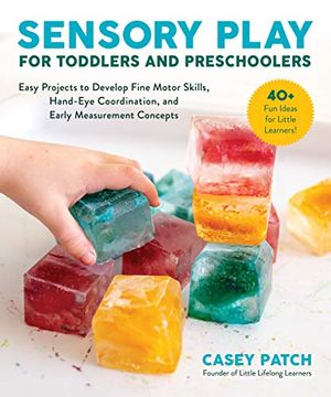portada Sensory Play for Toddlers and Preschoolers: Easy Projects to Develop Fine Motor Skills, Hand-Eye Coordination, and Early Measurement Concepts (en Inglés)