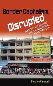 portada Border Capitalism, Disrupted: Precarity and Struggle in a Southeast Asian Industrial Zone (in English)