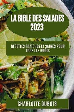 portada La Bible des Salades 2023: Recettes Fraîches et Saines pour Tous les Goûts (in French)