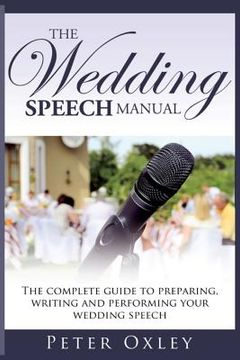 portada The Wedding Speech Manual: The Complete Guide to Preparing, Writing and Performing Your Wedding Speech (en Inglés)