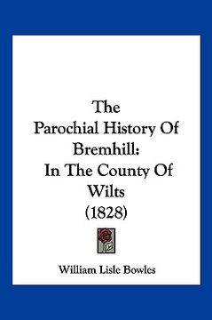 portada the parochial history of bremhill: in the county of wilts (1828) (en Inglés)