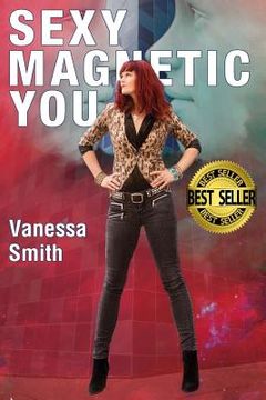 portada Sexy Magnetic You: Commit to your Inner Soulmate and become Magnetic Love. (en Inglés)