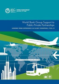 portada World Bank Group Support to Public-Private Partnerships: Lessons from Experience in Client Countries, Fy02-12 (en Inglés)