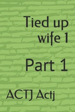 portada Tied up wife 1: Part 1 (en Inglés)