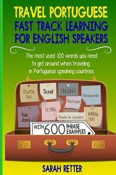 portada Travel Portuguese: Fast Track Learning for English Speakers: The most used 100 words you need to get around when traveling in Portuguese (en Inglés)