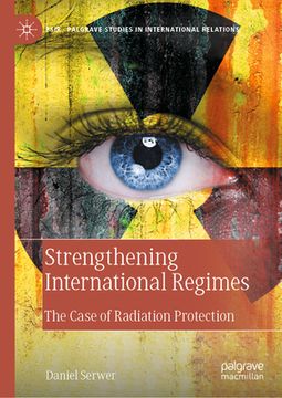 portada Strengthening International Regimes: The Case of Radiation Protection (en Inglés)