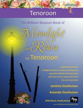 portada The Brilliant Bassoon book of Moonlight and Roses for Tenoroon: Romantic solos, duets (with bassoon) and pieces with easy piano arranged especially fo (en Inglés)