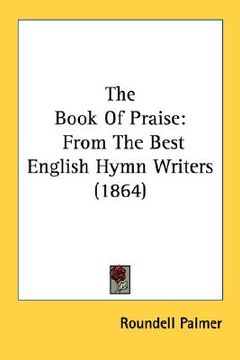 portada the book of praise: from the best english hymn writers (1864) (in English)