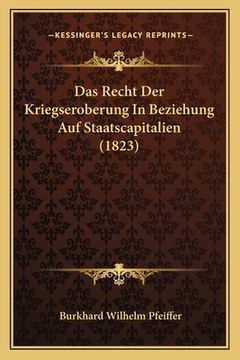 portada Das Recht Der Kriegseroberung In Beziehung Auf Staatscapitalien (1823) (in German)