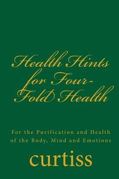 portada Health Hints for Four-Fold Health: For the Purification and Health of the Body, Mind and Emotions (en Inglés)