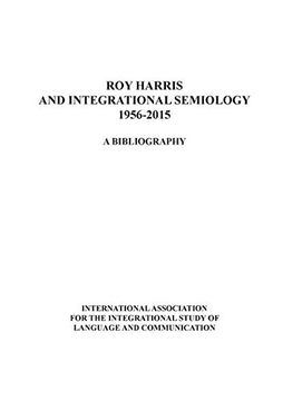 portada Roy Harris and Integrational Semiology 1956-2015: A bibliography