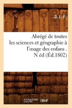 portada Abrégé de Toutes Les Sciences Et Géographie À l'Usage Des Enfans . N Éd (Éd.1802) (en Francés)
