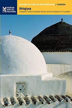 portada Ifriqiya: Drezehn Jahrhundere Kunst und Architektur in Tunesien (Islamische Kunst im Mittelmeerraum) (en Alemán)