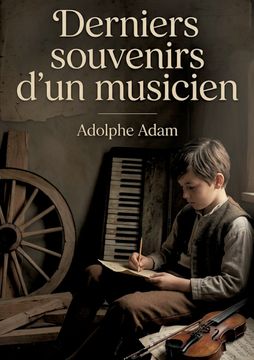 Derniers souvenirs d'un musicien. Les mémoires d'un compositeur français du XIXe siècle offrant une perspective intime sur la vie musicale de son époque (en Francés)