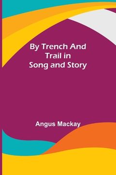portada By Trench and Trail in Song and Story (en Inglés)