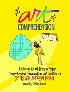 portada The art of Comprehension: Exploring Visual Texts to Foster Comprehension, Conversation, and Confidence (en Inglés)