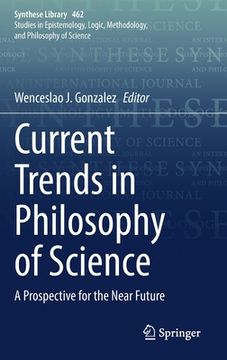 portada Current Trends in Philosophy of Science: A Prospective for the Near Future (en Inglés)