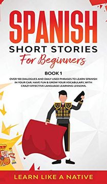 portada Spanish Short Stories for Beginners Book 1: Over 100 Dialogues and Daily Used Phrases to Learn Spanish in Your Car. Have fun & Grow Your Vocabulary,. Learning Lessons (1) (Spanish for Adults) (in English)