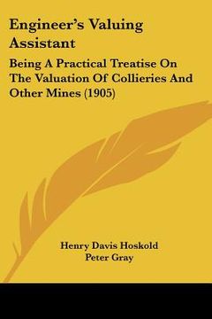 portada engineer's valuing assistant: being a practical treatise on the valuation of collieries and other mines (1905) (en Inglés)