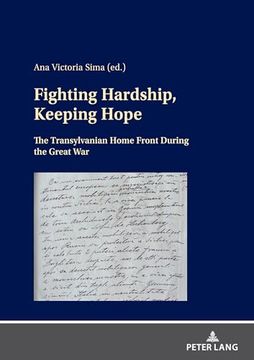 Fighting Hardship, Keeping Hope: The Transylvanian Home Front During the Great war