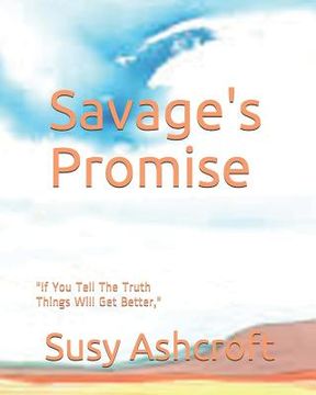 portada Savage's Promise: "If You Tell The Truth Things Will Get Better," (in English)