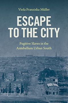 portada Escape to the City: Fugitive Slaves in the Antebellum Urban South (in English)
