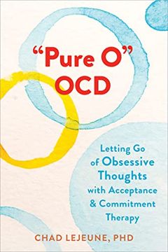 portada "Pure o" Ocd: Letting go of Obsessive Thoughts With Acceptance and Commitment Therapy (in English)