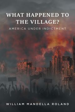 portada What Happened to the Village?: America under Indictment (in English)
