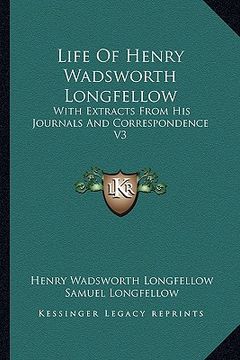 portada life of henry wadsworth longfellow: with extracts from his journals and correspondence v3 (en Inglés)