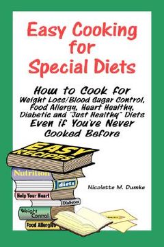 portada easy cooking for special diets: how to cook for weight loss/blood sugar control, food allergy, heart healthy, diabetic, and "just healthy" diets even (en Inglés)