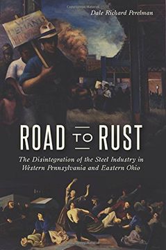 portada Road to Rust: The Disintegration of the Steel Industry in Western Pennsylvania and Eastern Ohio (in English)