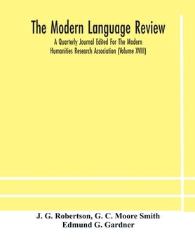 portada The Modern language review; A Quarterly Journal Edited For The Modern Humanities Research Association (Volume XVIII)