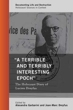 portada "A Terrible and Terribly Interesting Epoch": The Holocaust Diary of Lucien Dreyfus (en Inglés)