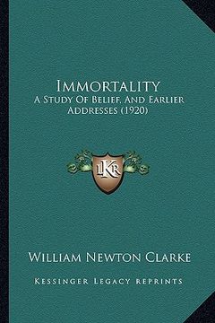 portada immortality: a study of belief, and earlier addresses (1920) (en Inglés)