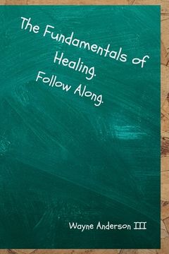 portada The Fundamentals Of Healing. Follow Along.: Follow Along. (en Inglés)