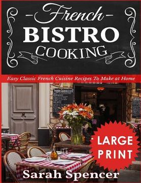 portada French Bistro Cooking ***Large Print Edition***: Easy Classic French Cuisine Recipes to Make at Home