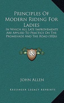 portada principles of modern riding for ladies: in which all late improvements are applied to practice on the promenade and the road (1826) (en Inglés)