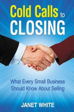 portada Cold Calls to Closing: What Every Small Business Should Know About Selling (en Inglés)