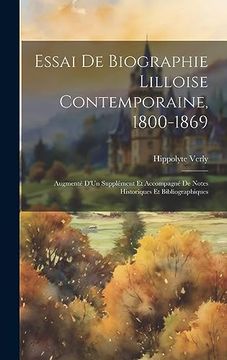 portada Essai de Biographie Lilloise Contemporaine, 1800-1869: Augmenté D'un Supplément et Accompagné de Notes Historiques et Bibliographiques (en Francés)