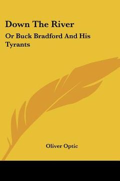 portada down the river: or buck bradford and his tyrants (en Inglés)