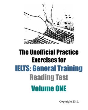portada The Unofficial Practice Exercises for IELTS: General Training Reading Test VOLUME ONE (en Inglés)