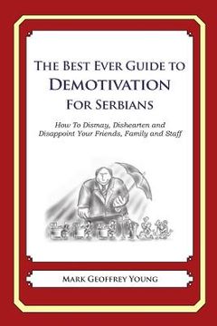 portada The Best Ever Guide to Demotivation for Serbians: How To Dismay, Dishearten and Disappoint Your Friends, Family and Staff (en Inglés)